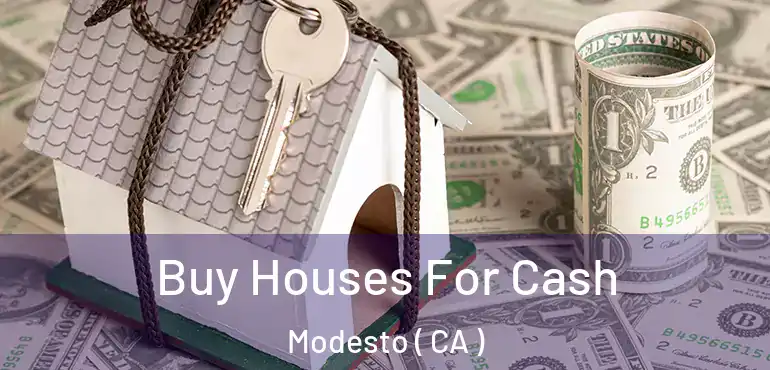  Buy Houses For Cash Modesto ( CA )