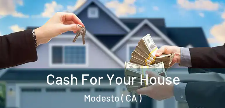 Cash For Your House Modesto ( CA )