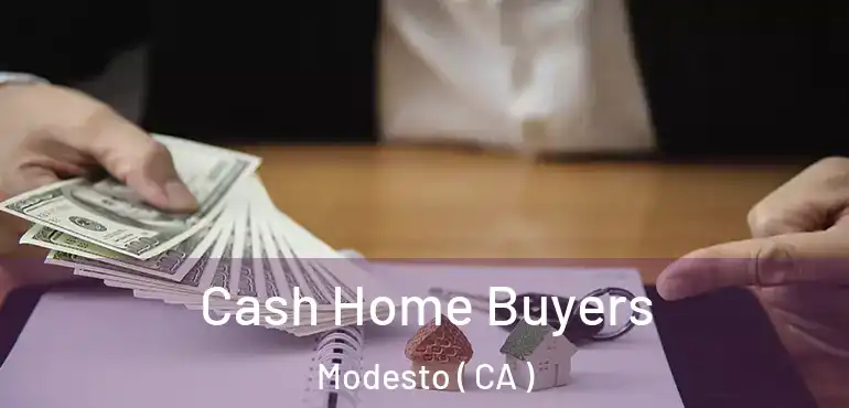  Cash Home Buyers Modesto ( CA )