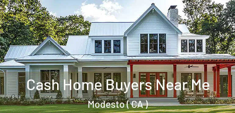  Cash Home Buyers Near Me Modesto ( CA )