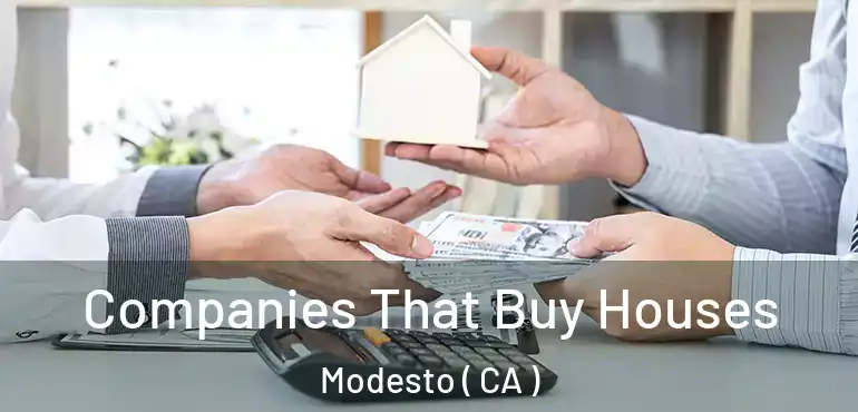  Companies That Buy Houses Modesto ( CA )