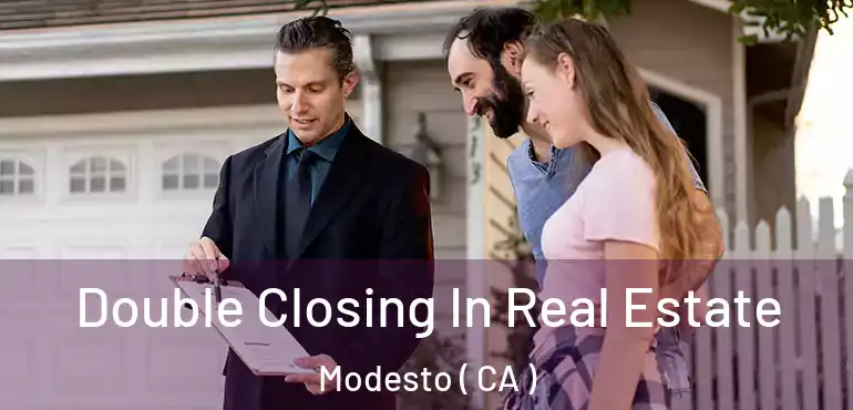  Double Closing In Real Estate Modesto ( CA )