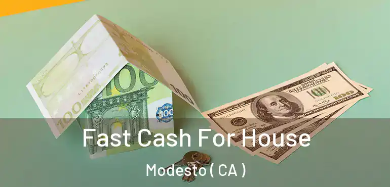  Fast Cash For House Modesto ( CA )