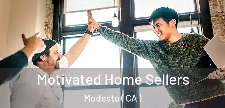  Motivated Home Sellers Modesto ( CA )