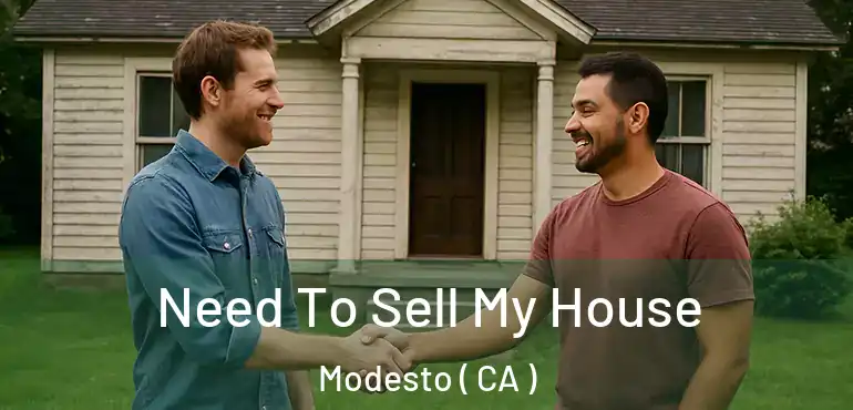  Need To Sell My House Modesto ( CA )