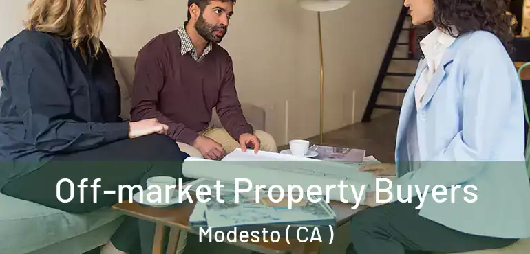  Off-market Property Buyers Modesto ( CA )