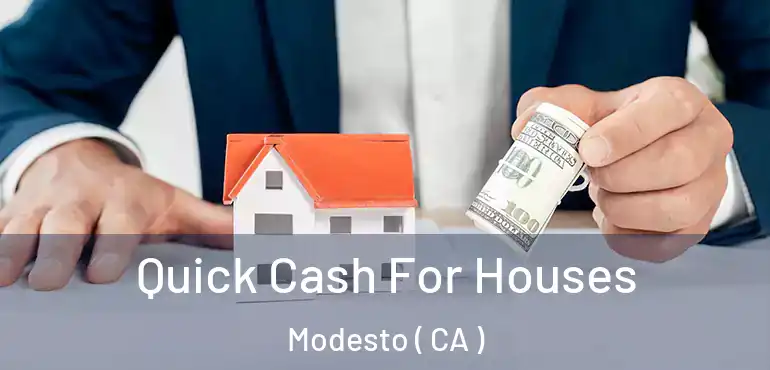  Quick Cash For Houses Modesto ( CA )
