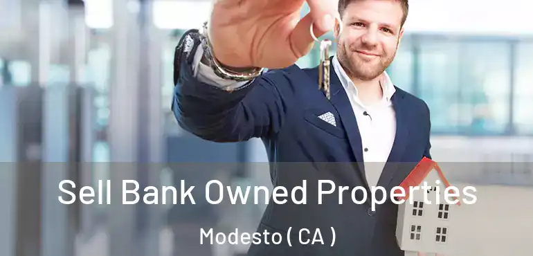  Sell Bank Owned Properties Modesto ( CA )