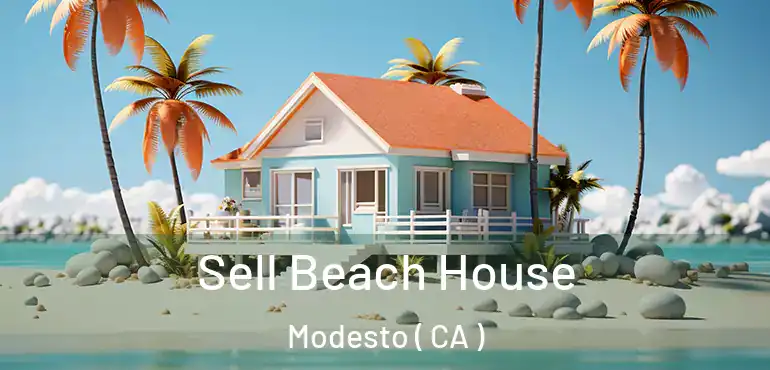  Sell Beach House Modesto ( CA )