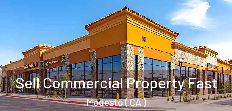  Sell Commercial Property Fast Modesto ( CA )