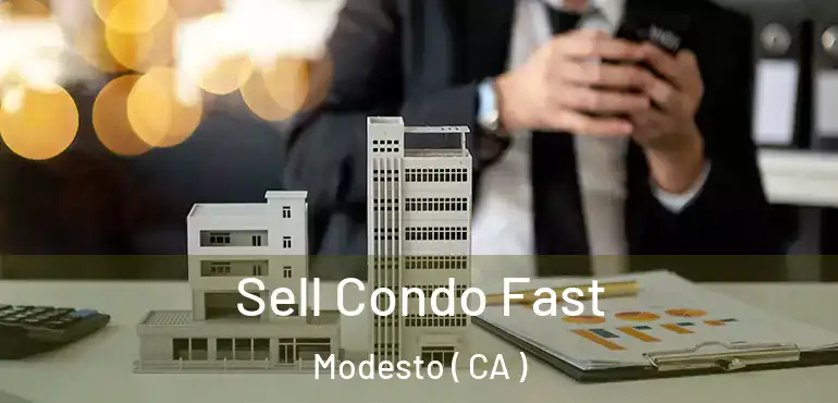 Sell Condo Fast Modesto ( CA )