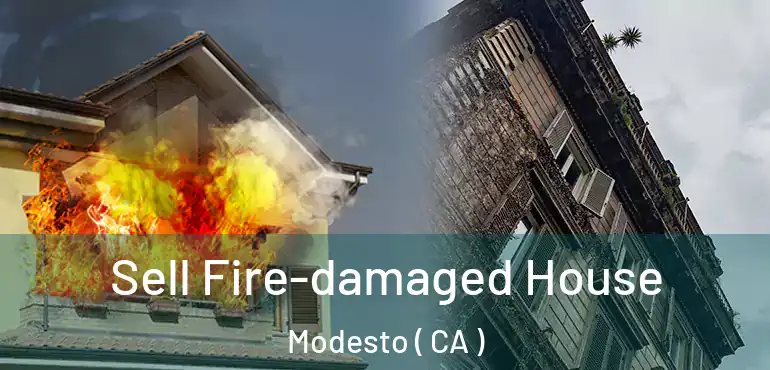 Sell Fire-damaged House Modesto ( CA )