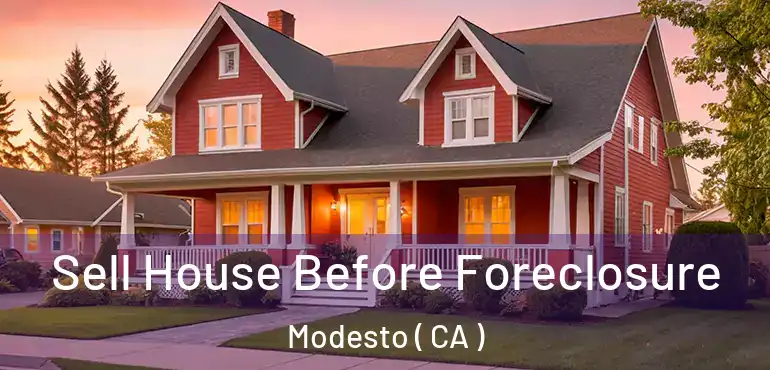  Sell House Before Foreclosure Modesto ( CA )