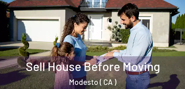  Sell House Before Moving Modesto ( CA )