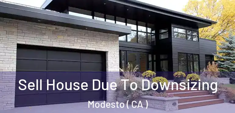  Sell House Due To Downsizing Modesto ( CA )