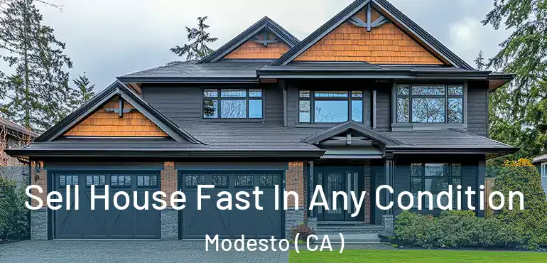  Sell House Fast In Any Condition Modesto ( CA )