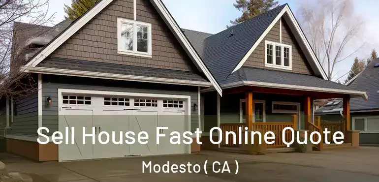 Sell House Fast Online Quote Modesto ( CA )