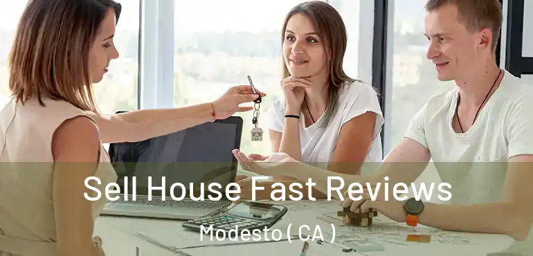  Sell House Fast Reviews Modesto ( CA )