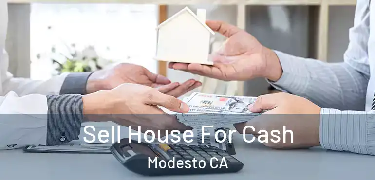  Sell House For Cash Modesto CA