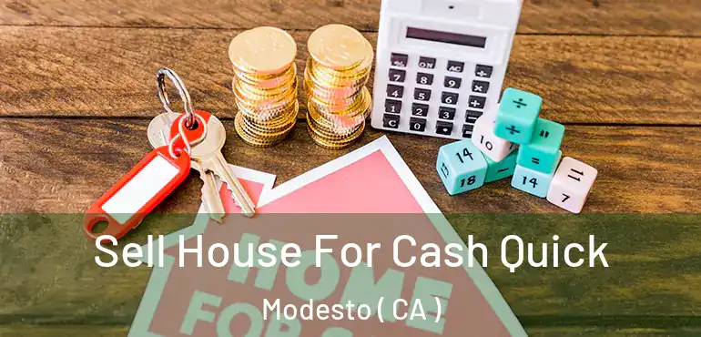  Sell House For Cash Quick Modesto ( CA )