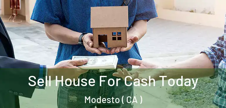  Sell House For Cash Today Modesto ( CA )