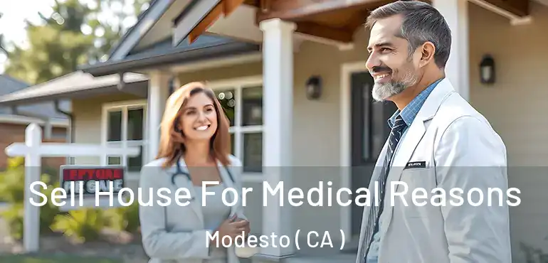  Sell House For Medical Reasons Modesto ( CA )