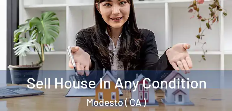  Sell House In Any Condition Modesto ( CA )