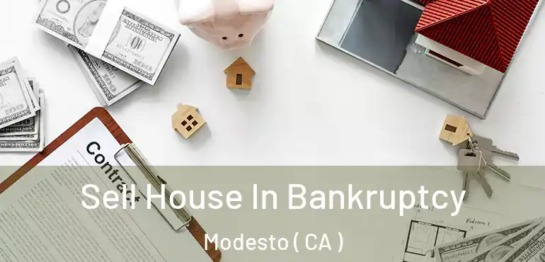  Sell House In Bankruptcy Modesto ( CA )