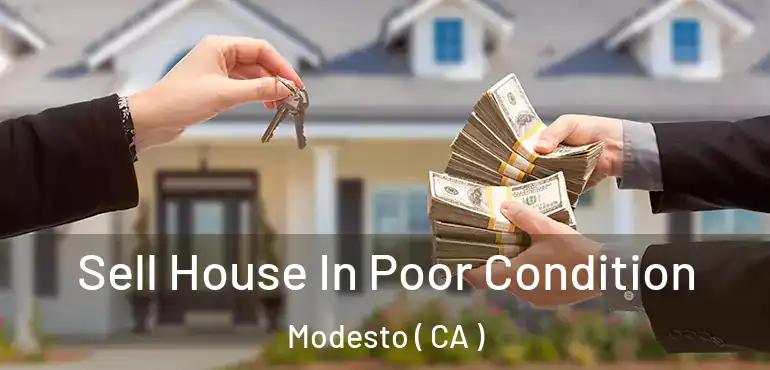  Sell House In Poor Condition Modesto ( CA )