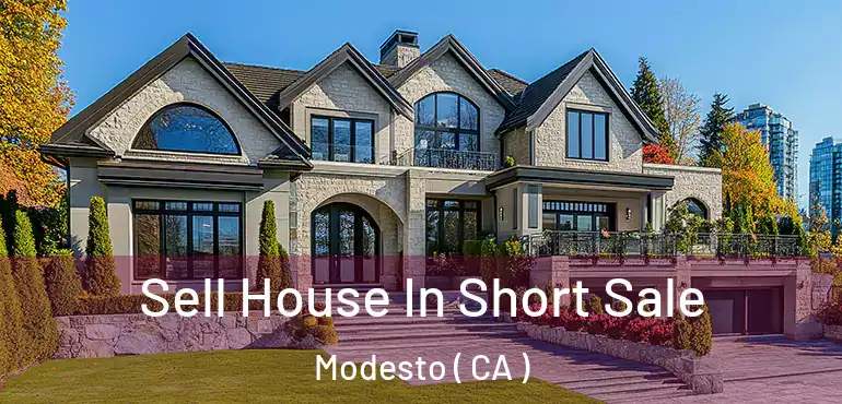  Sell House In Short Sale Modesto ( CA )