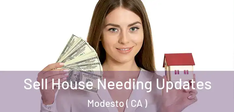  Sell House Needing Updates Modesto ( CA )
