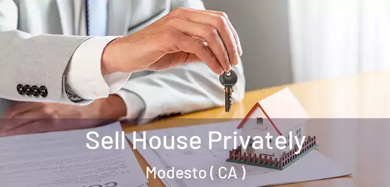  Sell House Privately Modesto ( CA )
