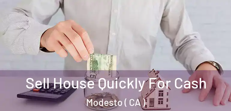  Sell House Quickly For Cash Modesto ( CA )