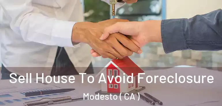  Sell House To Avoid Foreclosure Modesto ( CA )