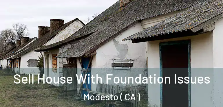  Sell House With Foundation Issues Modesto ( CA )