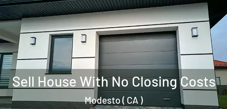  Sell House With No Closing Costs Modesto ( CA )