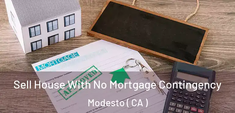  Sell House With No Mortgage Contingency Modesto ( CA )