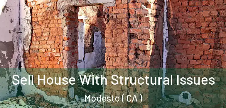  Sell House With Structural Issues Modesto ( CA )