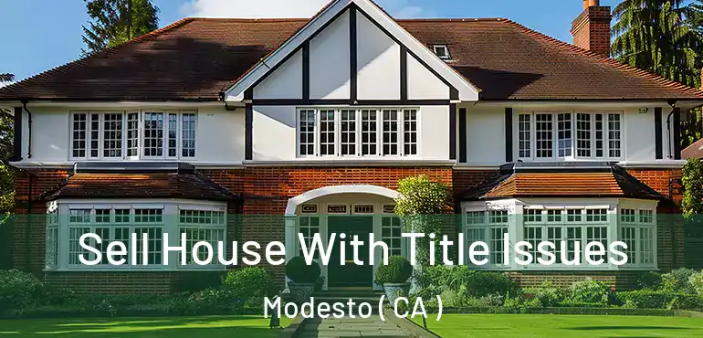  Sell House With Title Issues Modesto ( CA )