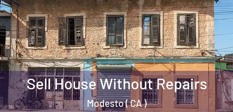  Sell House Without Repairs Modesto ( CA )