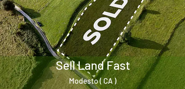  Sell Land Fast Modesto ( CA )