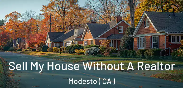  Sell My House Without A Realtor Modesto ( CA )