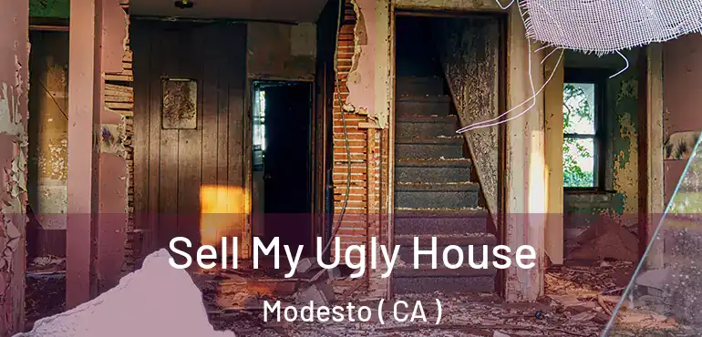  Sell My Ugly House Modesto ( CA )