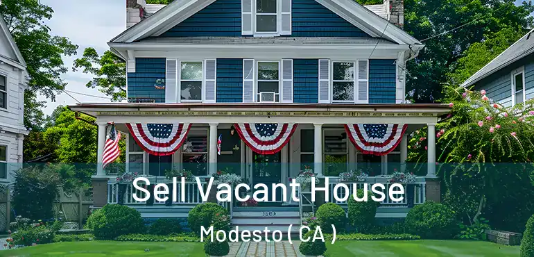  Sell Vacant House Modesto ( CA )