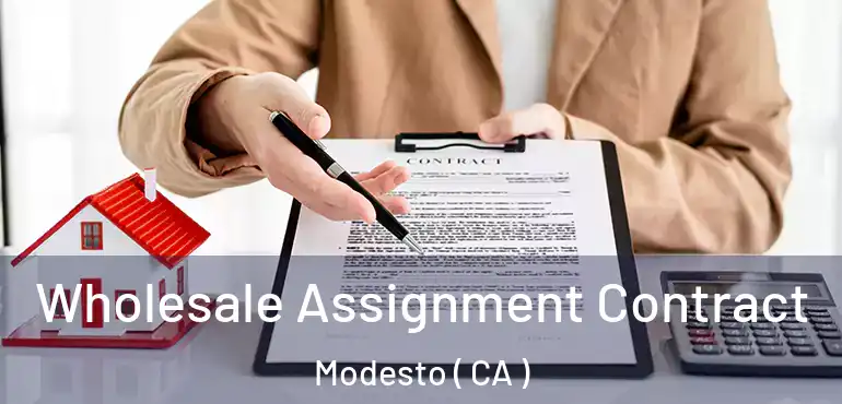  Wholesale Assignment Contract Modesto ( CA )
