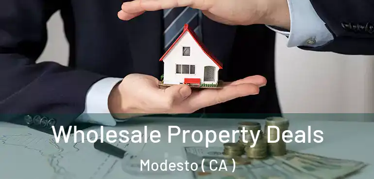  Wholesale Property Deals Modesto ( CA )