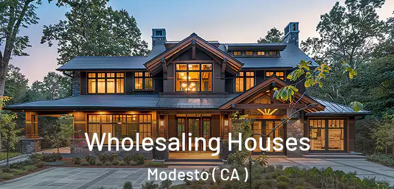  Wholesaling Houses Modesto ( CA )