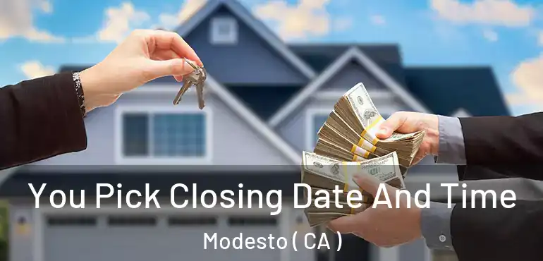  You Pick Closing Date And Time Modesto ( CA )